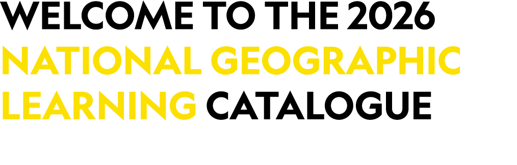 WELCOME to the 2026 National Geographic learning catalogue
