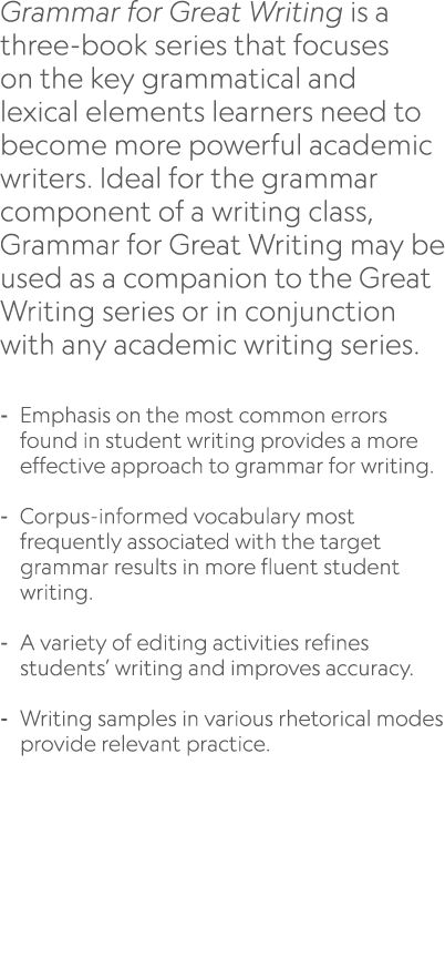 Grammar for Great Writing is a three book series that focuses on the key grammatical and lexical elements learners ne...