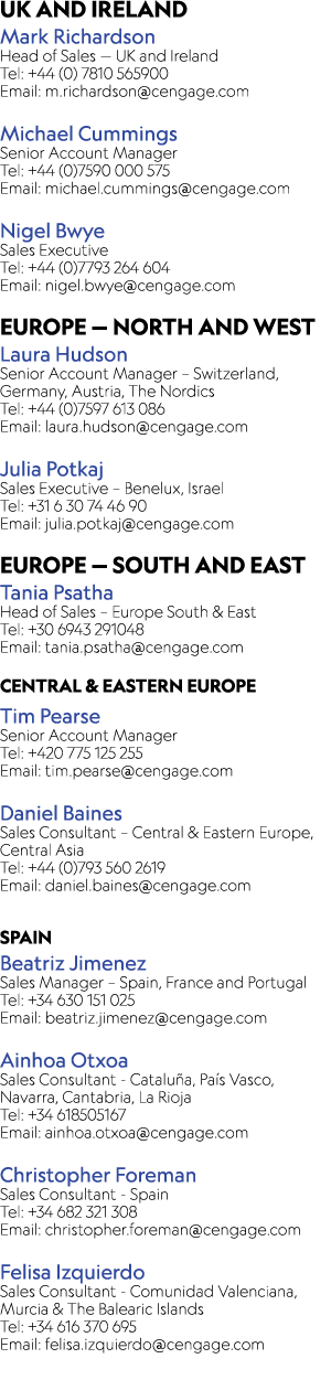 UK and ireland Mark Richardson Head of Sales ­— UK and Ireland Tel: +44 (0) 7810 565900 Email: m.richardson@cengage.c...