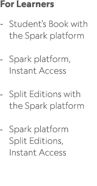 For Learners Student’s Book with the Spark platform Spark platform, Instant Access Split Editions with the Spark plat...