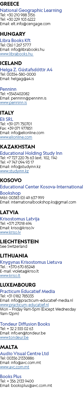 GREECE National Geographic Learning Tel: +30 210 988 3156 Tel: +30 229 103 6222 Email: elt.info@cengage.com HUNGARY L...