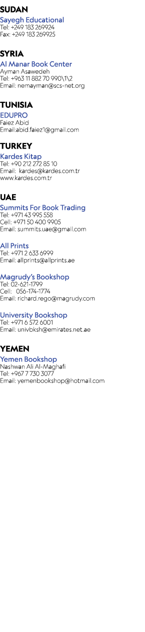 SUDAN Sayegh Educational Tel: +249 183 269924 Fax: +249 183 269925 SYRIA Al Manar Book Center Ayman Asawedeh Tel: +96...