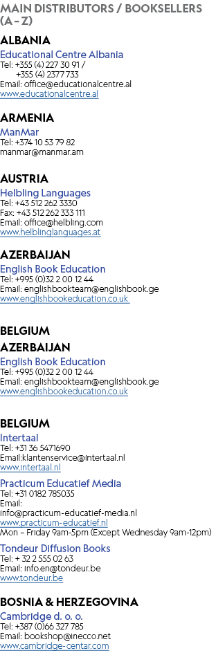 MAIN DISTRIBUTORS / BOOKSELLERS (A – Z) ALBANIA Educational Centre Albania Tel: +355 (4) 227 30 91 / +355 (4) 2377 73...