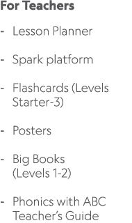 For Teachers Lesson Planner Spark platform Flashcards (Levels Starter 3) Posters Big Books (Levels 1 2) Phonics with ...