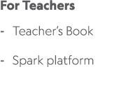 For Teachers Teacher’s Book Spark platform 