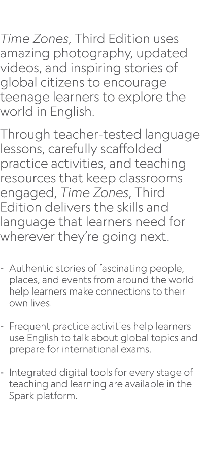  Time Zones, Third Edition uses amazing photography, updated videos, and inspiring stories of global citizens to enco...