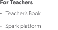 For Teachers Teacher’s Book Spark platform 