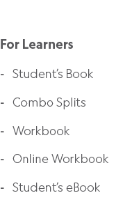 For Learners Student’s Book Combo Splits Workbook Online Workbook Student’s eBook 