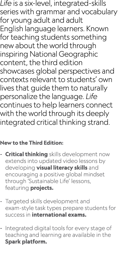 Life is a six level, integrated skills series with grammar and vocabulary for young adult and adult English language ...