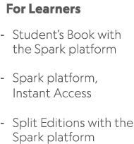  For Learners Student’s Book with the Spark platform Spark platform, Instant Access Split Editions with the Spark pla...