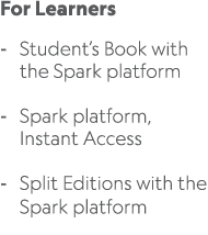 For Learners Student’s Book with the Spark platform Spark platform, Instant Access Split Editions with the Spark plat...