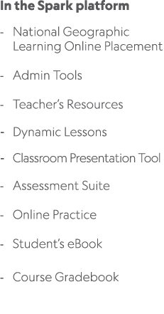 In the Spark platform National Geographic Learning Online Placement Admin Tools Teacher’s Resources Dynamic Lessons C...