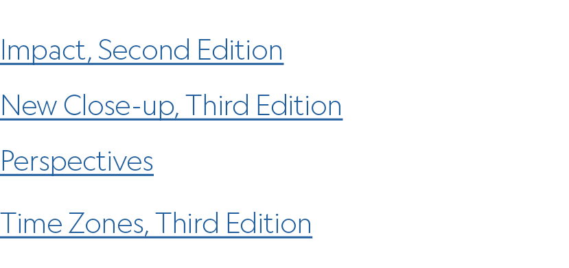 Impact, Second Edition New Close up, Third Edition Perspectives Time Zones, Third Edition 
