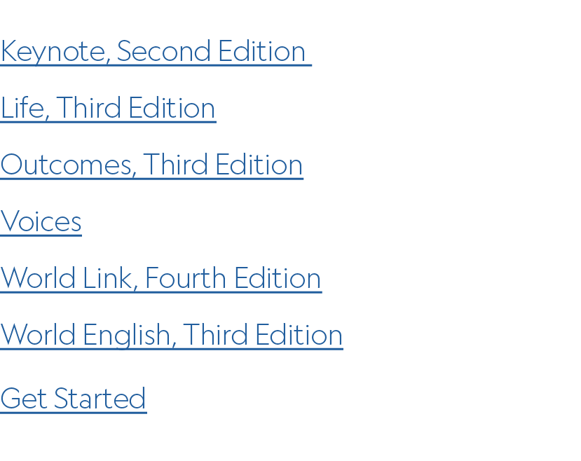 Keynote, Second Edition Life, Third Edition Outcomes, Third Edition Voices World Link, Fourth Edition World English, ...