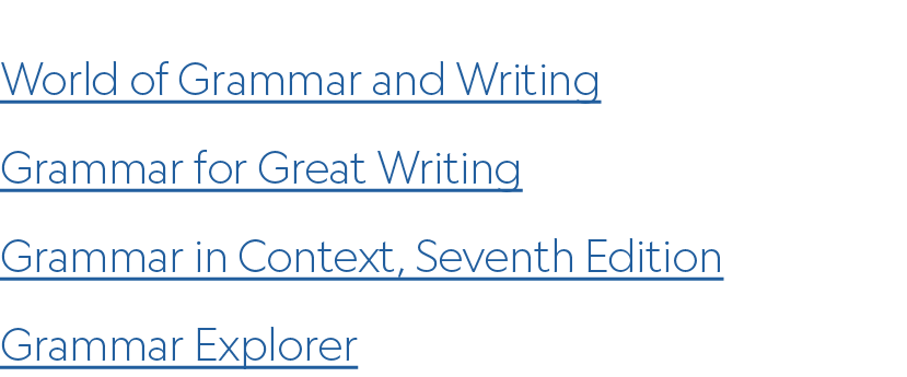 World of Grammar and Writing ﻿Grammar for Great Writing Grammar in Context, Seventh Edition Grammar Explorer