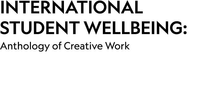 International Student Wellbeing: Anthology of Creative Work 