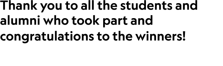 Thank you to all the students and alumni who took part and congratulations to the winners! 