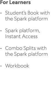 For Learners Student’s Book with the Spark platform Spark platform, Instant Access Combo Splits with the Spark platfo...