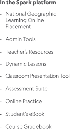 In the Spark platform National Geographic Learning Online Placement Admin Tools Teacher’s Resources Dynamic Lessons C...