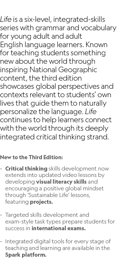 Life is a six level, integrated skills series with grammar and vocabulary for young adult and adult English language ...