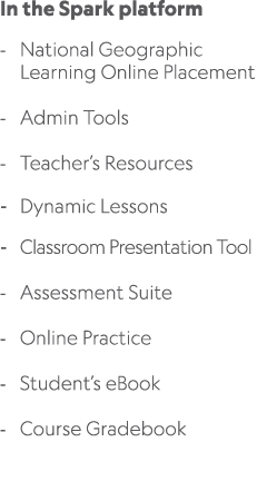 In the Spark platform National Geographic Learning Online Placement Admin Tools Teacher’s Resources Dynamic Lessons C...