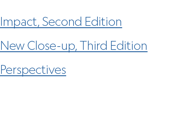 Impact, Second Edition New Close up, Third Edition Perspectives