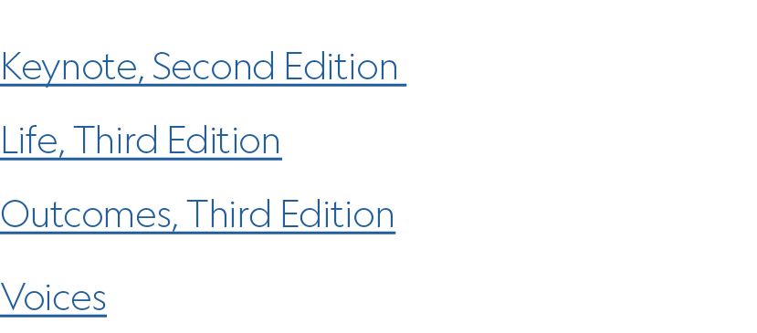 Keynote, Second Edition Life, Third Edition Outcomes, Third Edition Voices 