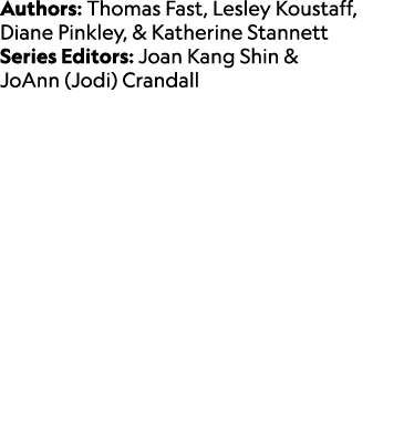 Authors: Thomas Fast, Lesley Koustaff, Diane Pinkley, & Katherine Stannett Series Editors: Joan Kang Shin & JoAnn (Jo...