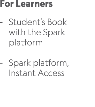 For Learners Student’s Book with the Spark platform Spark platform, Instant Access 