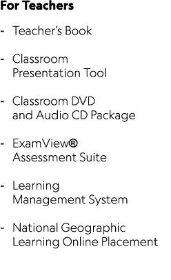 For Teachers Teacher’s Book Classroom Presentation Tool Classroom DVD and Audio CD Package ExamView® Assessment Suite...