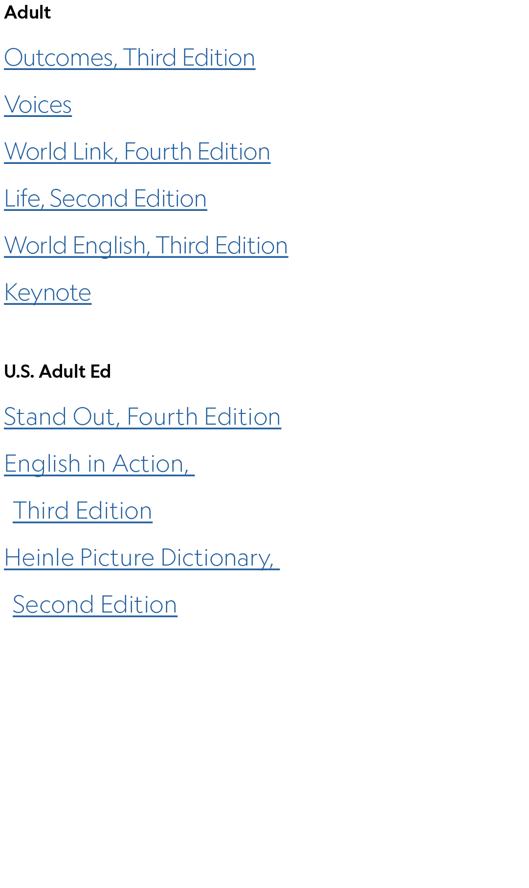 Adult Outcomes, Third Edition Voices World Link, Fourth Edition Life, Second Edition World English, Third Edition Key...