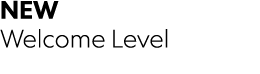 NEW Welcome Level