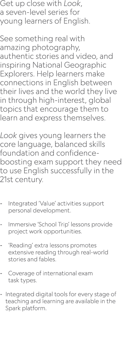 Get up close with Look, a seven level series for young learners of English. See something real with amazing photograp...