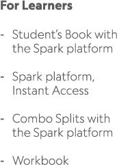 For Learners Student’s Book with the Spark platform Spark platform, Instant Access Combo Splits with the Spark platfo...