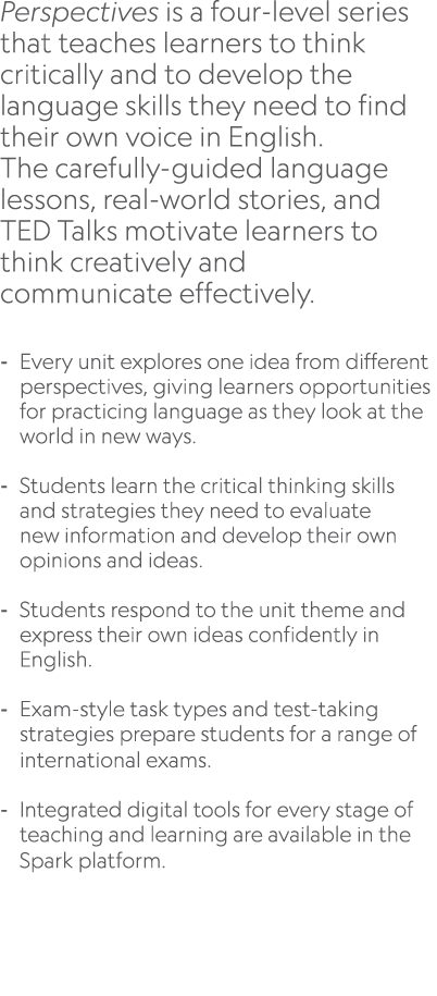 Perspectives is a four level series that teaches learners to think critically and to develop the language skills they...