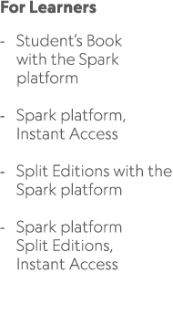 For Learners Student’s Book with the Spark platform Spark platform, Instant Access Split Editions with the Spark plat...