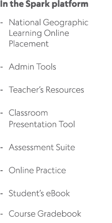 In the Spark platform National Geographic Learning Online Placement Admin Tools Teacher’s Resources Classroom Present...
