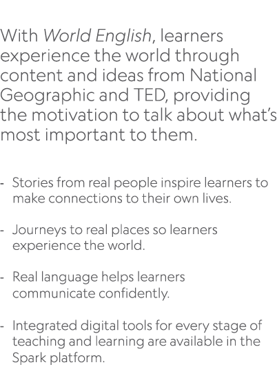  With World English, learners experience the world through content and ideas from National Geographic and TED, provid...