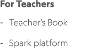 For Teachers Teacher’s Book Spark platform 