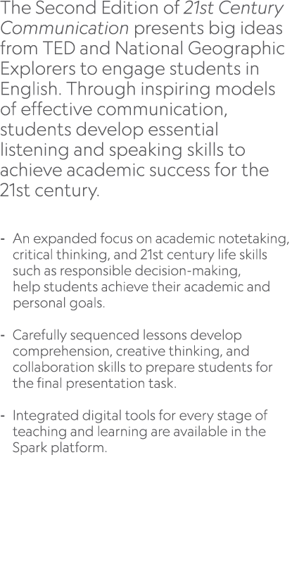 The Second Edition of 21st Century Communication presents big ideas from TED and National Geographic Explorers to eng...
