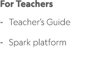 For Teachers Teacher’s Guide Spark platform 