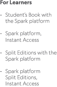 For Learners Student’s Book with the Spark platform Spark platform, Instant Access Split Editions with the Spark plat...