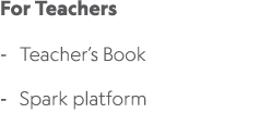 For Teachers Teacher’s Book Spark platform 