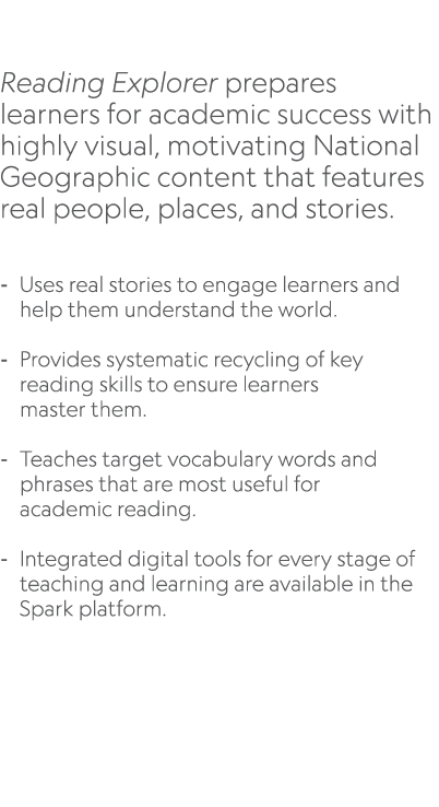  Reading Explorer prepares learners for academic success with highly visual, motivating National Geographic content t...