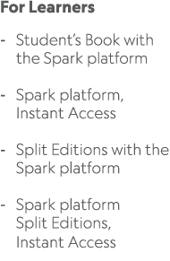 For Learners Student’s Book with the Spark platform Spark platform, Instant Access Split Editions with the Spark plat...