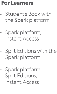  For Learners Student’s Book with the Spark platform Spark platform, Instant Access Split Editions with the Spark pla...