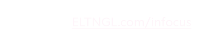 Visit our blog for teaching tips and resources ELTNGL.com/infocus 