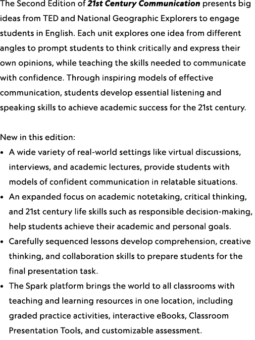 The Second Edition of 21st Century Communication presents big ideas from TED and National Geographic Explorers to eng...