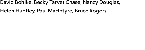 David Bohlke, Becky Tarver Chase, Nancy Douglas, Helen Huntley, Paul MacIntyre, Bruce Rogers 