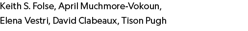 Keith S. Folse, ﻿April Muchmore-Vokoun, ﻿ Elena Vestri, David Clabeaux, ﻿Tison Pugh 